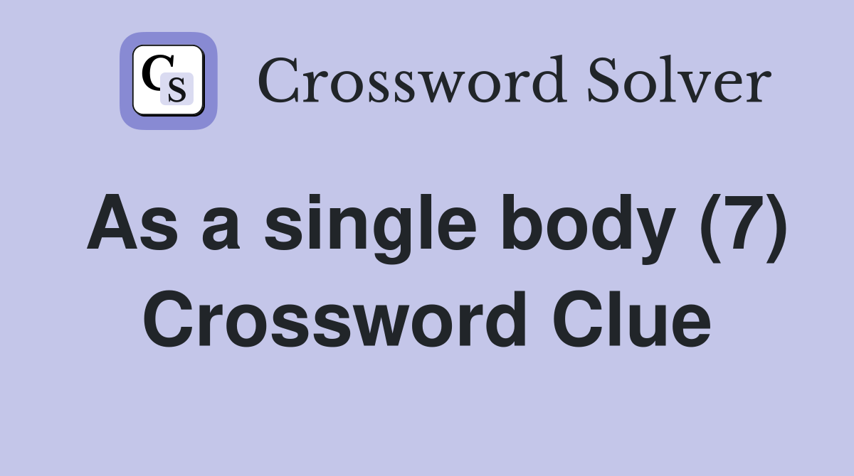 As a single body (7) Crossword Clue