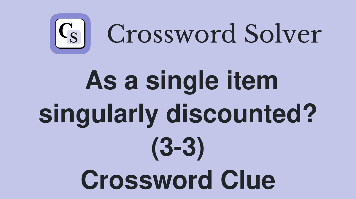 As a single item singularly discounted? (3-3) Crossword Clue