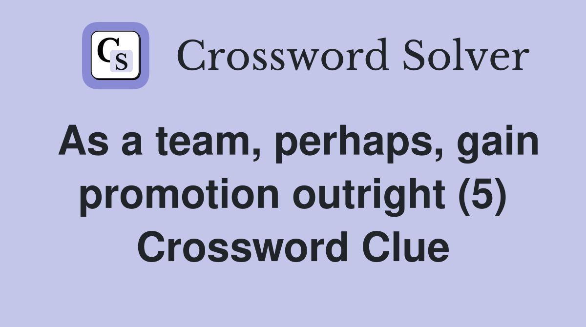 As a team, perhaps, gain promotion outright (5) Crossword Clue