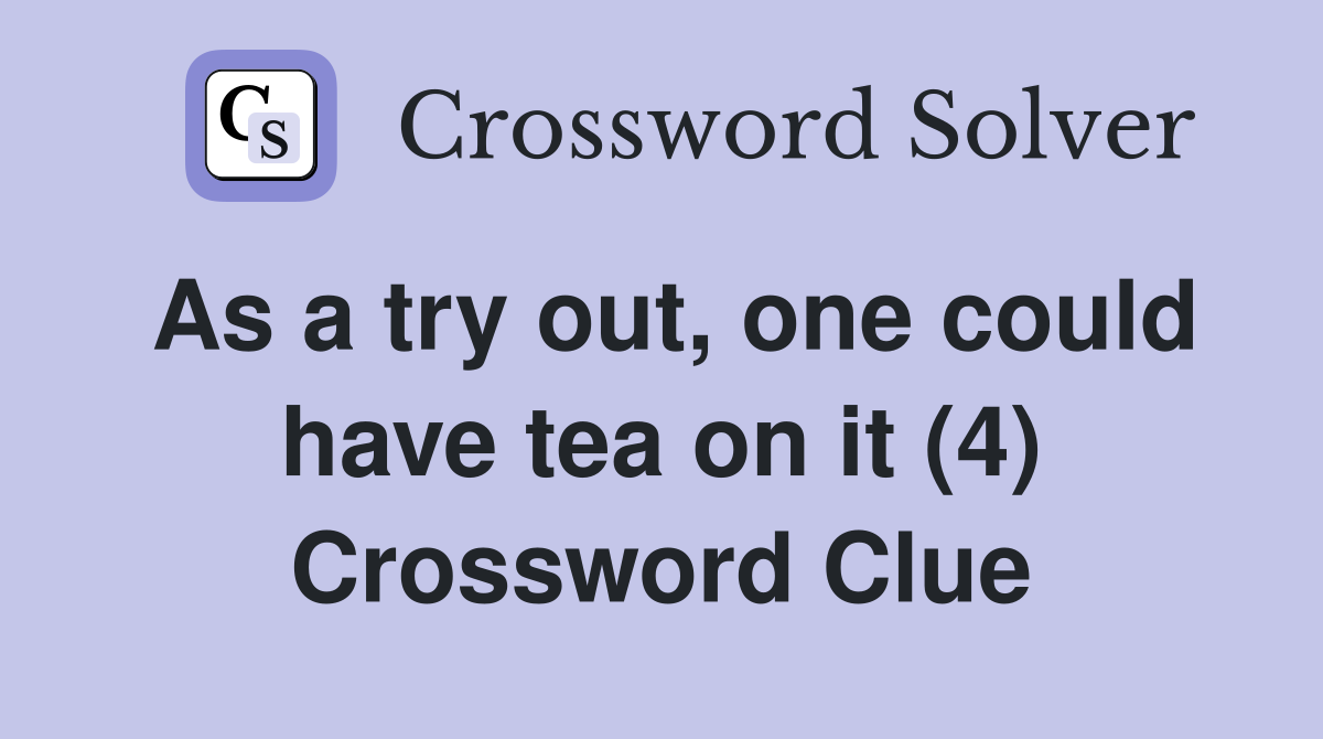 As a try out, one could have tea on it (4) Crossword Clue
