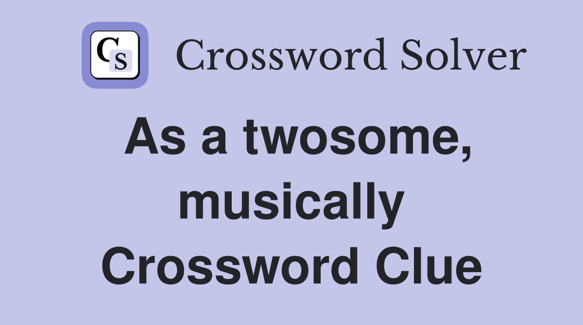 As a twosome, musically Crossword Clue