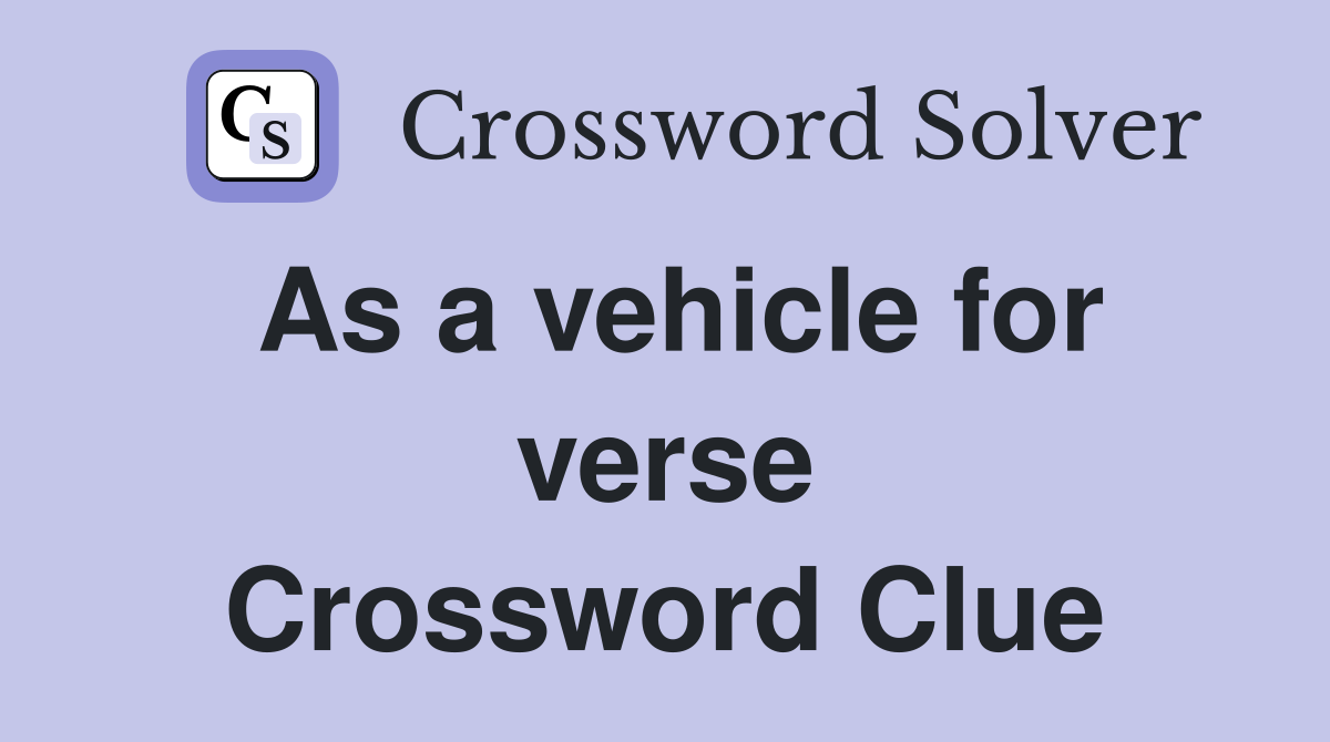 As a vehicle for verse Crossword Clue