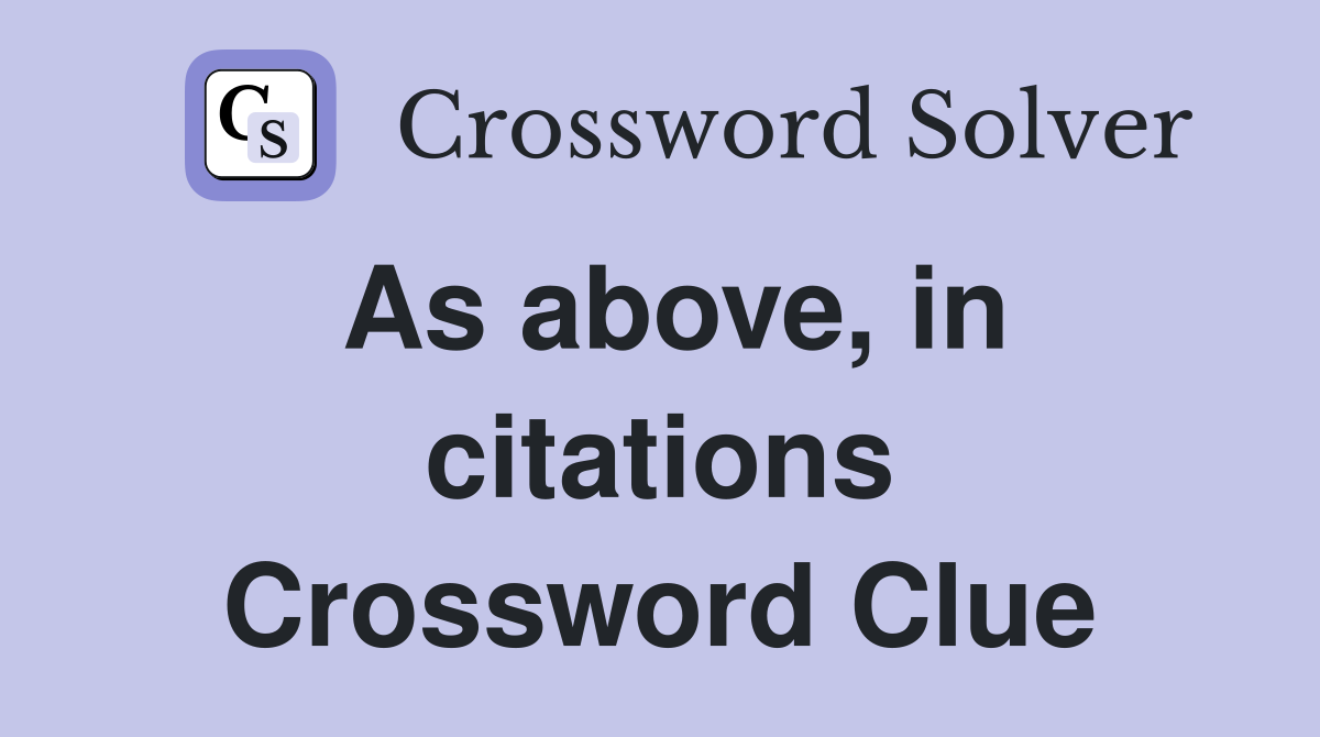 As above, in citations Crossword Clue