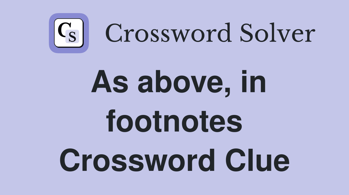 As above, in footnotes Crossword Clue