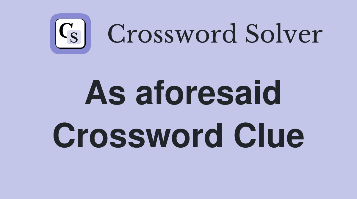 As aforesaid Crossword Clue