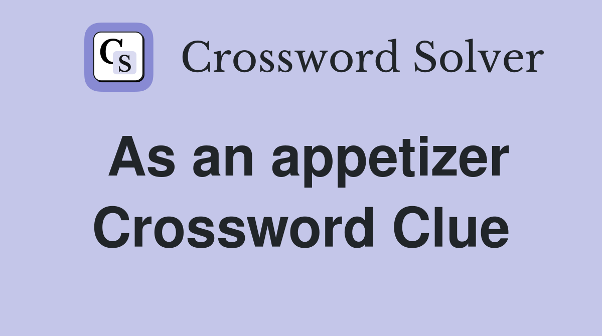 As an appetizer Crossword Clue
