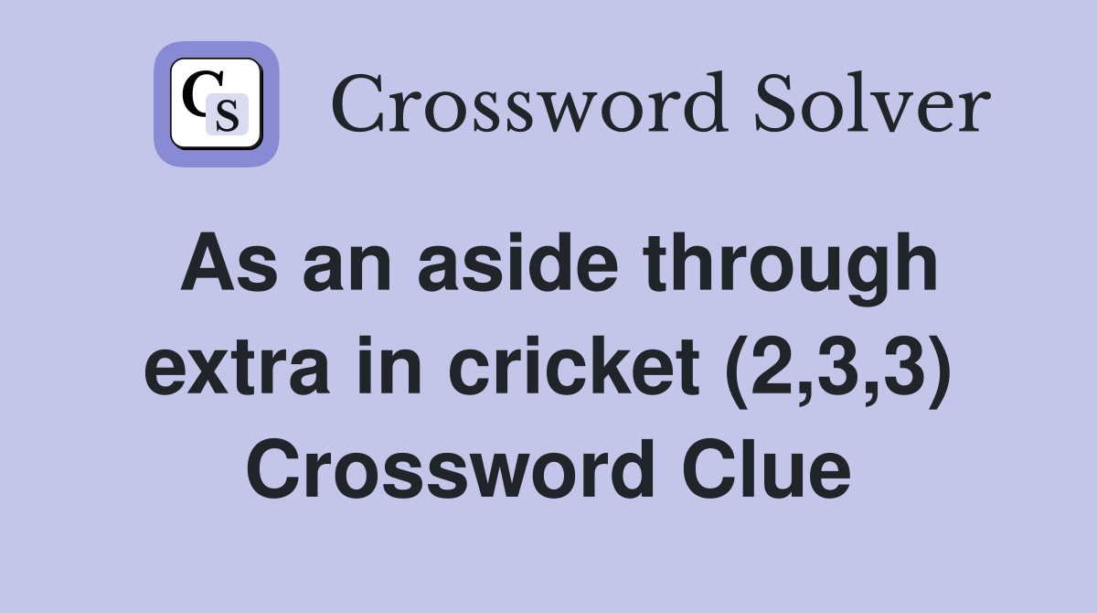 As an aside through extra in cricket (2,3,3) Crossword Clue