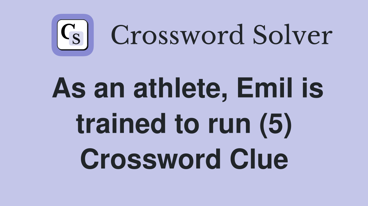 As an athlete, Emil is trained to run (5) Crossword Clue