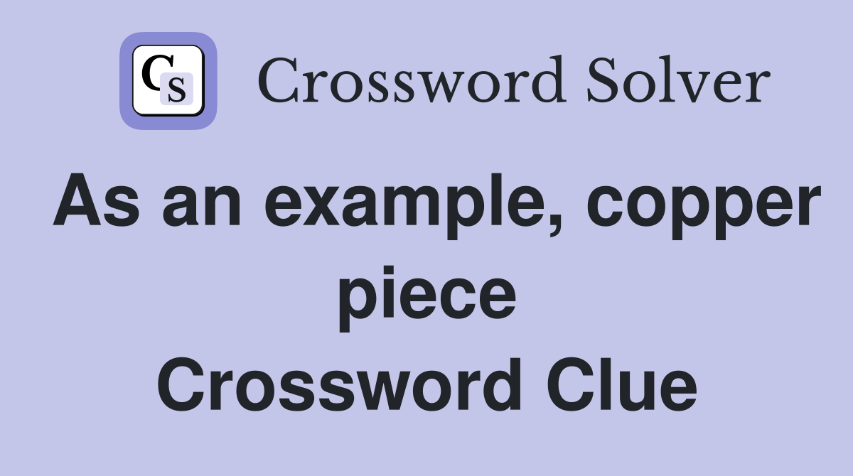 As an example, copper piece Crossword Clue