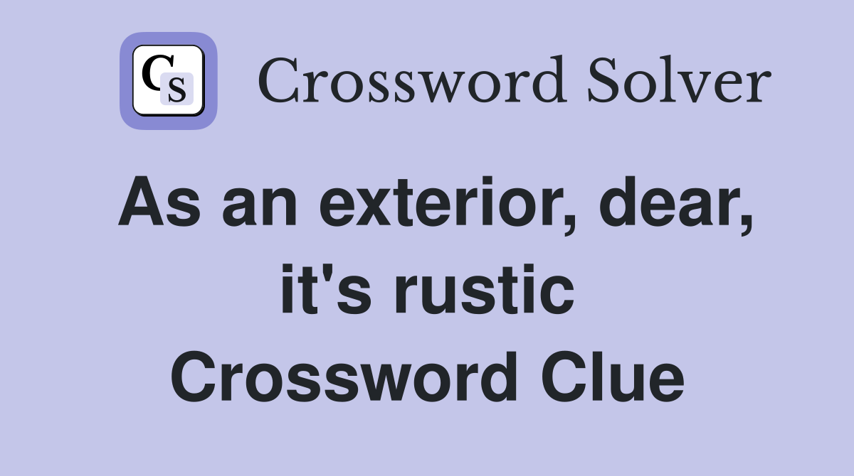 As an exterior, dear, it's rustic Crossword Clue