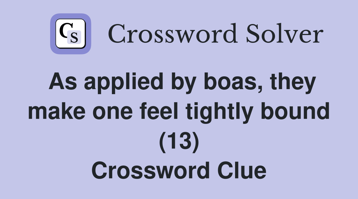 As applied by boas, they make one feel tightly bound (13) Crossword Clue