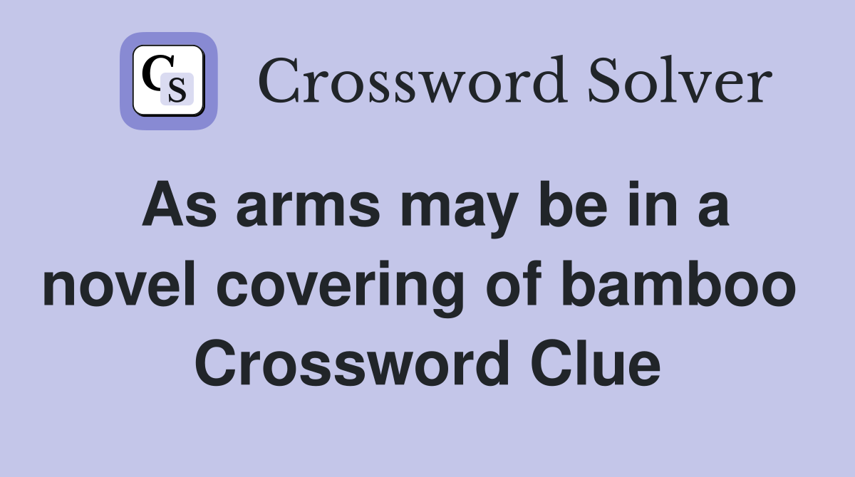 As arms may be in a novel covering of bamboo  Crossword Clue