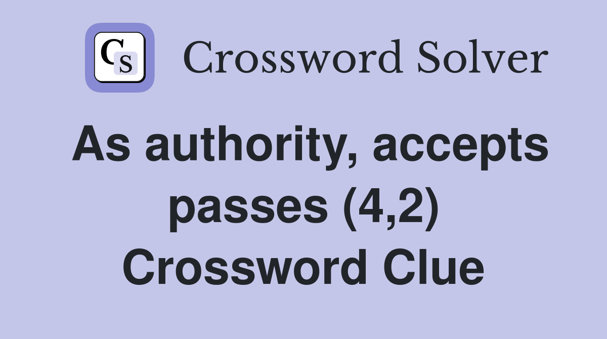 As authority, accepts passes (4,2) Crossword Clue