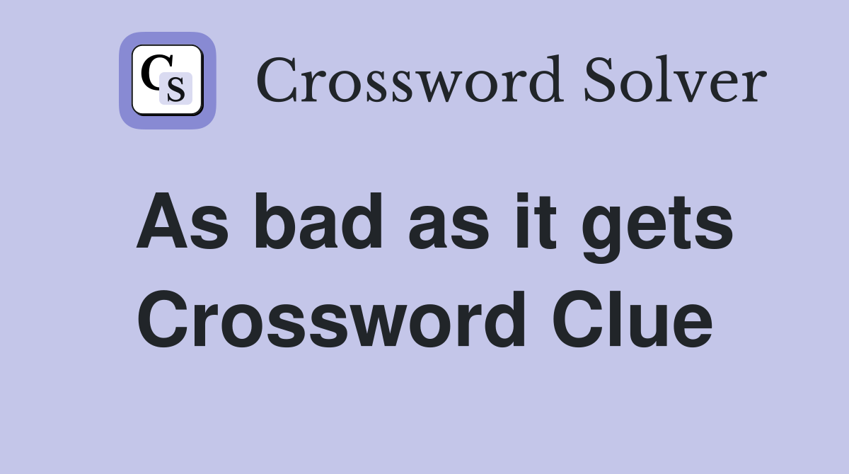 As bad as it gets Crossword Clue