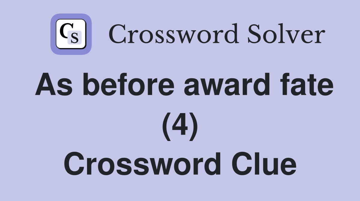 As before award fate (4) Crossword Clue