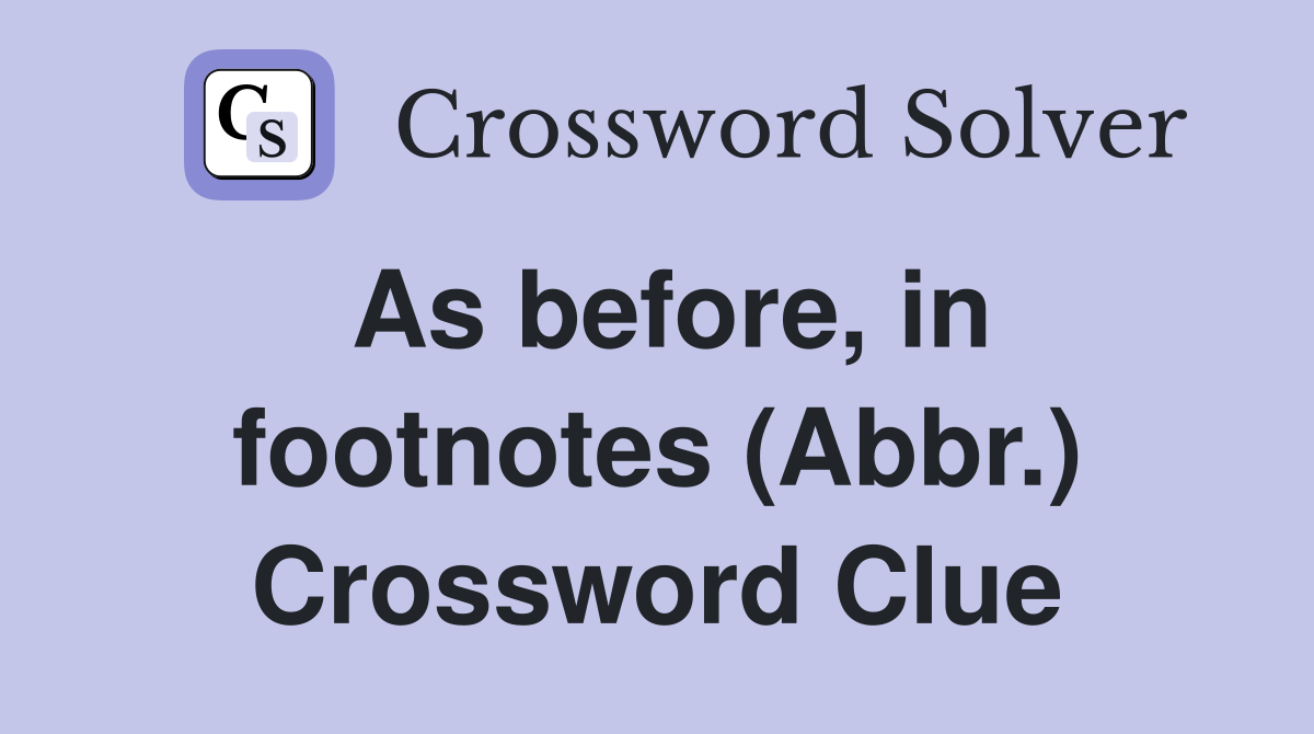 As before, in footnotes (Abbr.) Crossword Clue