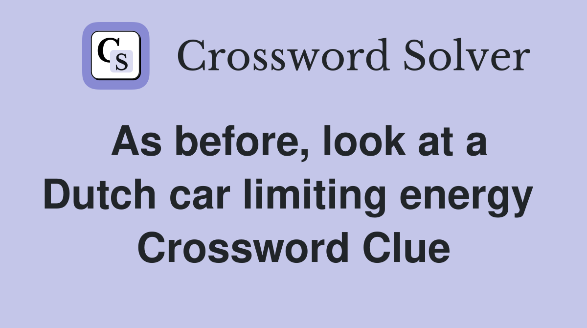 As before, look at a Dutch car limiting energy  Crossword Clue