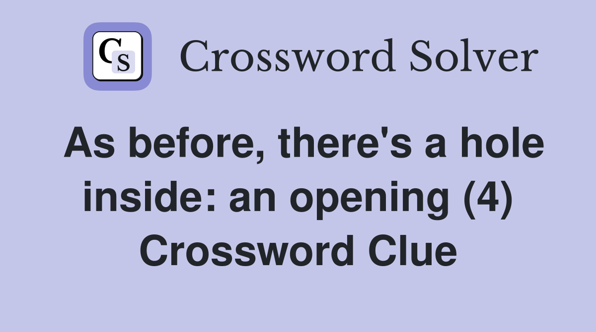 As before, there's a hole inside: an opening (4) Crossword Clue
