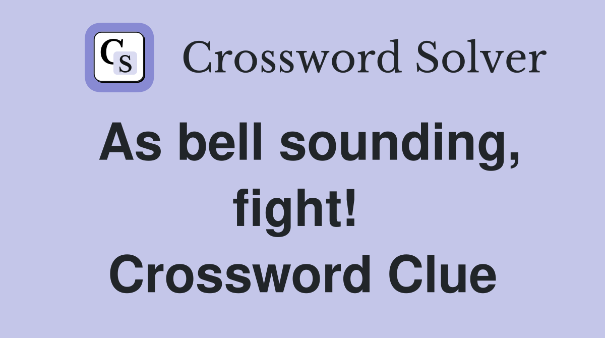 As bell sounding, fight!  Crossword Clue