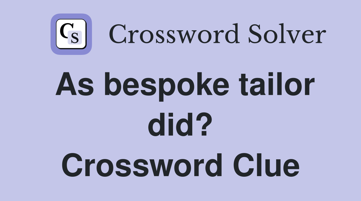 As bespoke tailor did? Crossword Clue