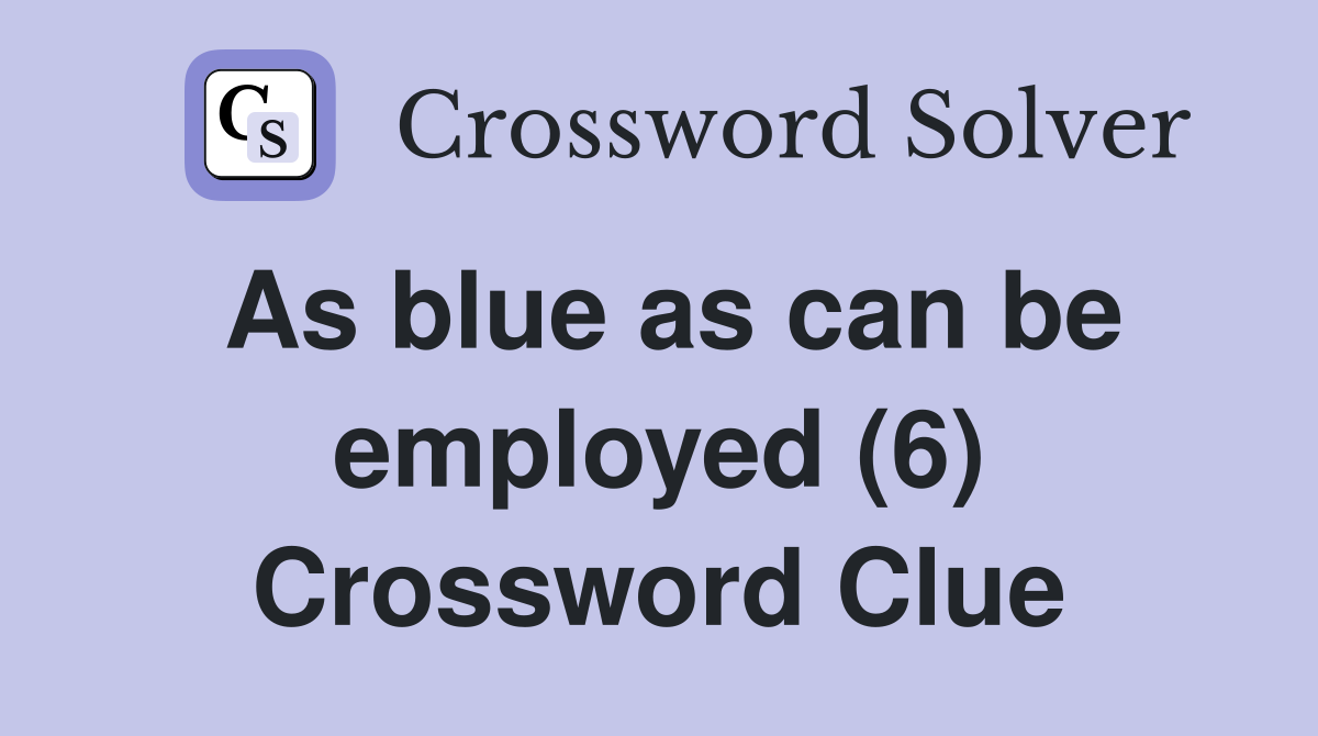 As blue as can be employed (6) Crossword Clue