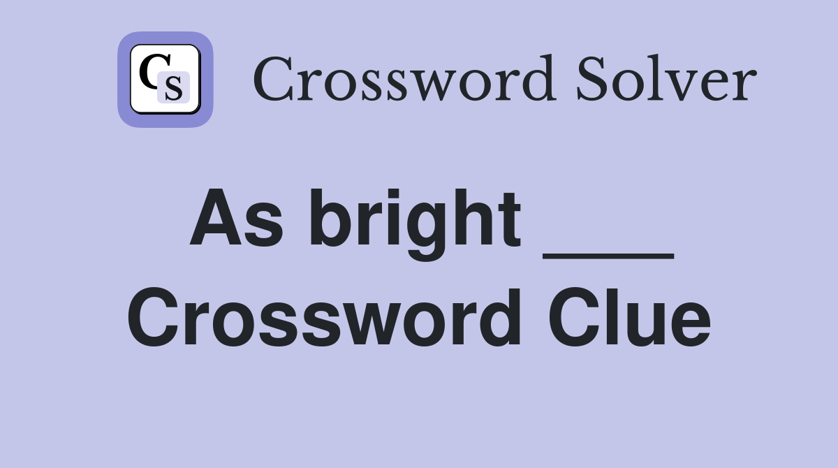 As bright ___ Crossword Clue