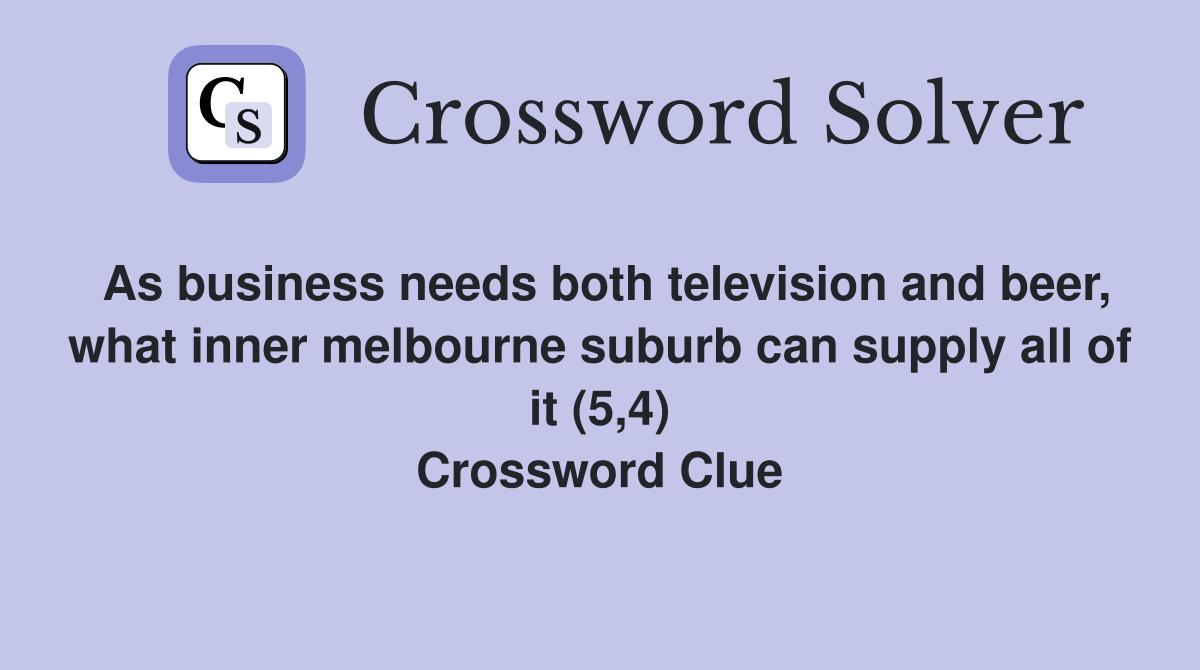 As business needs both television and beer, what inner melbourne suburb can supply all of it (5,4) Crossword Clue