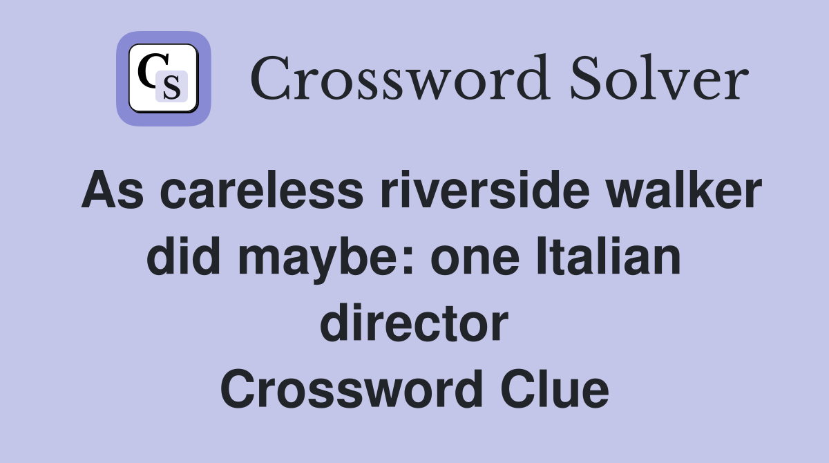 As careless riverside walker did maybe: one Italian director Crossword Clue