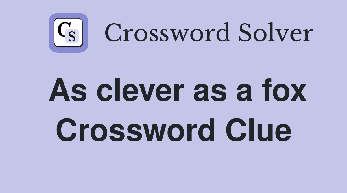 As clever as a fox Crossword Clue