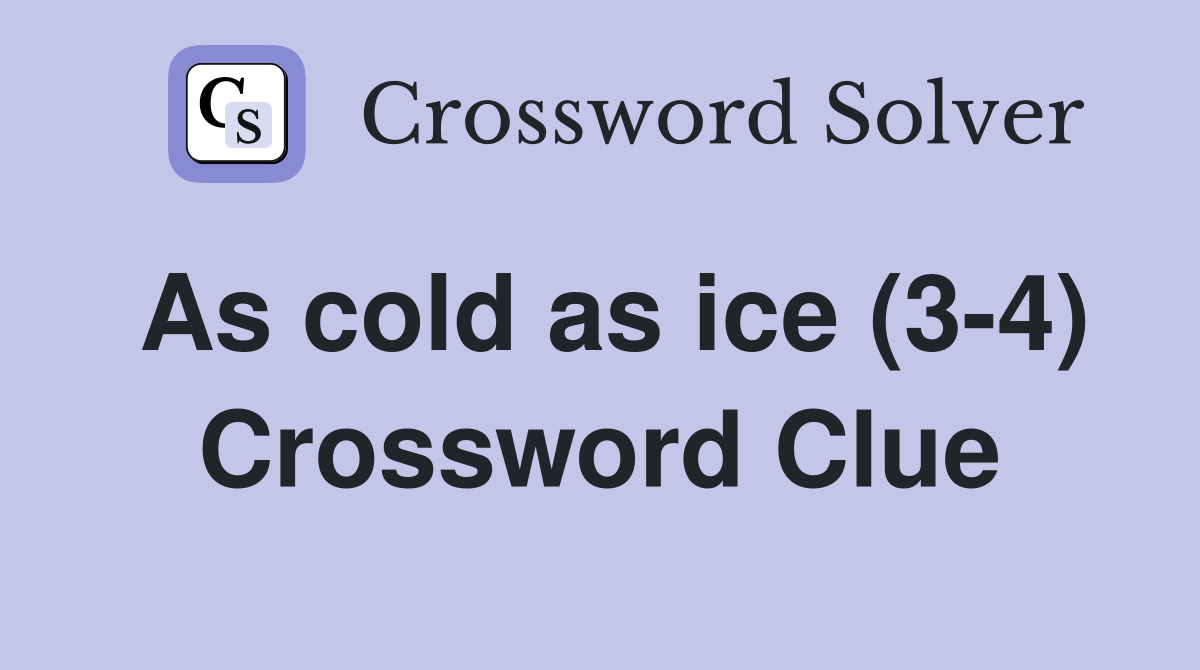 As cold as ice (3-4) Crossword Clue