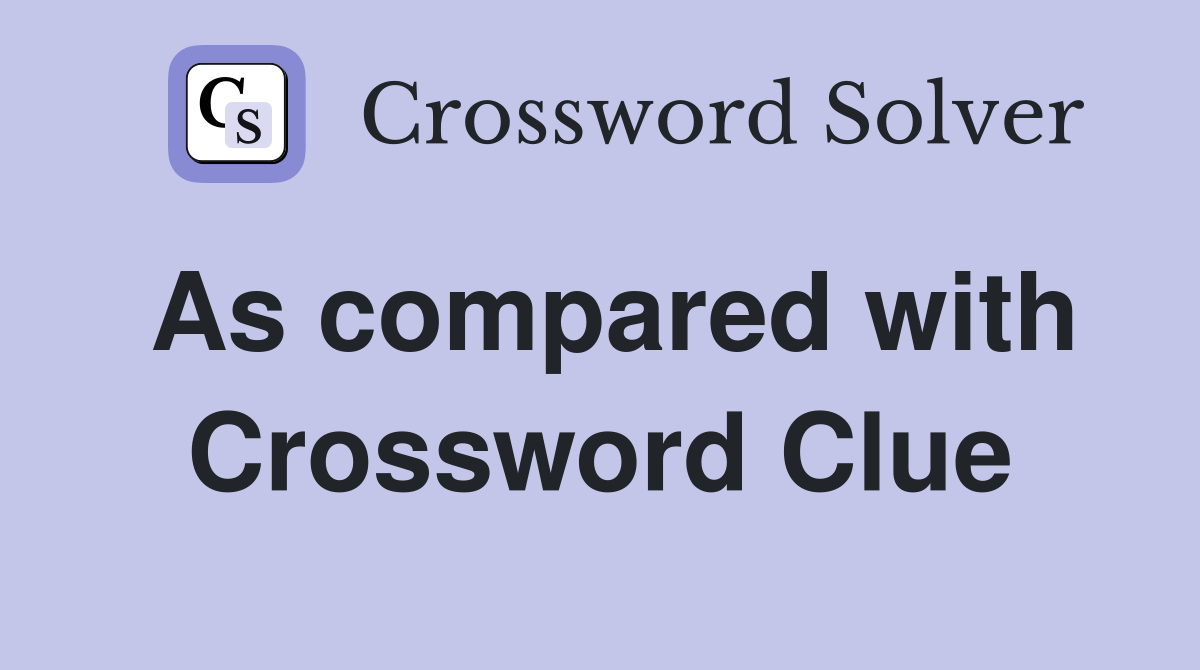 As compared with Crossword Clue