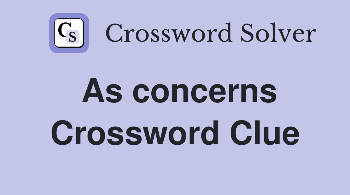 As concerns Crossword Clue Answers Crossword Solver