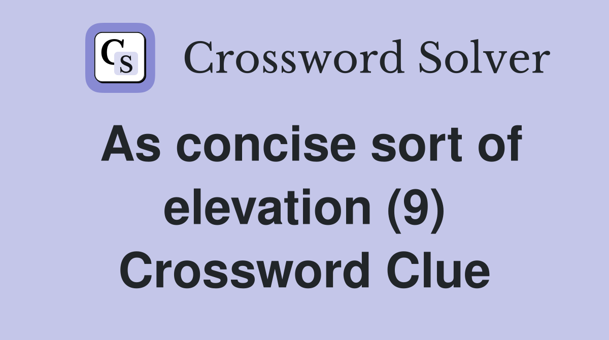 As concise sort of elevation (9) Crossword Clue