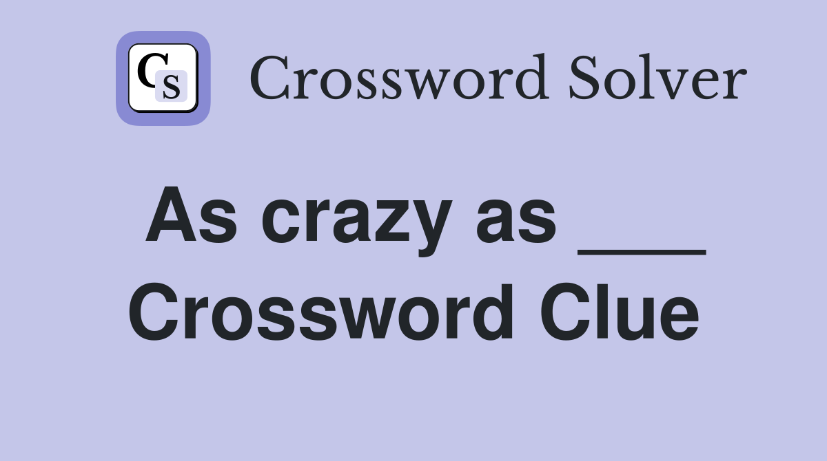 As crazy as ___ Crossword Clue