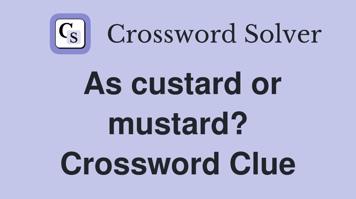 As custard or mustard? Crossword Clue