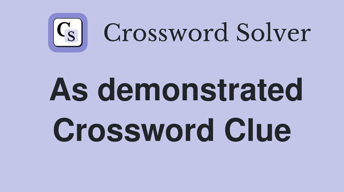 As demonstrated Crossword Clue