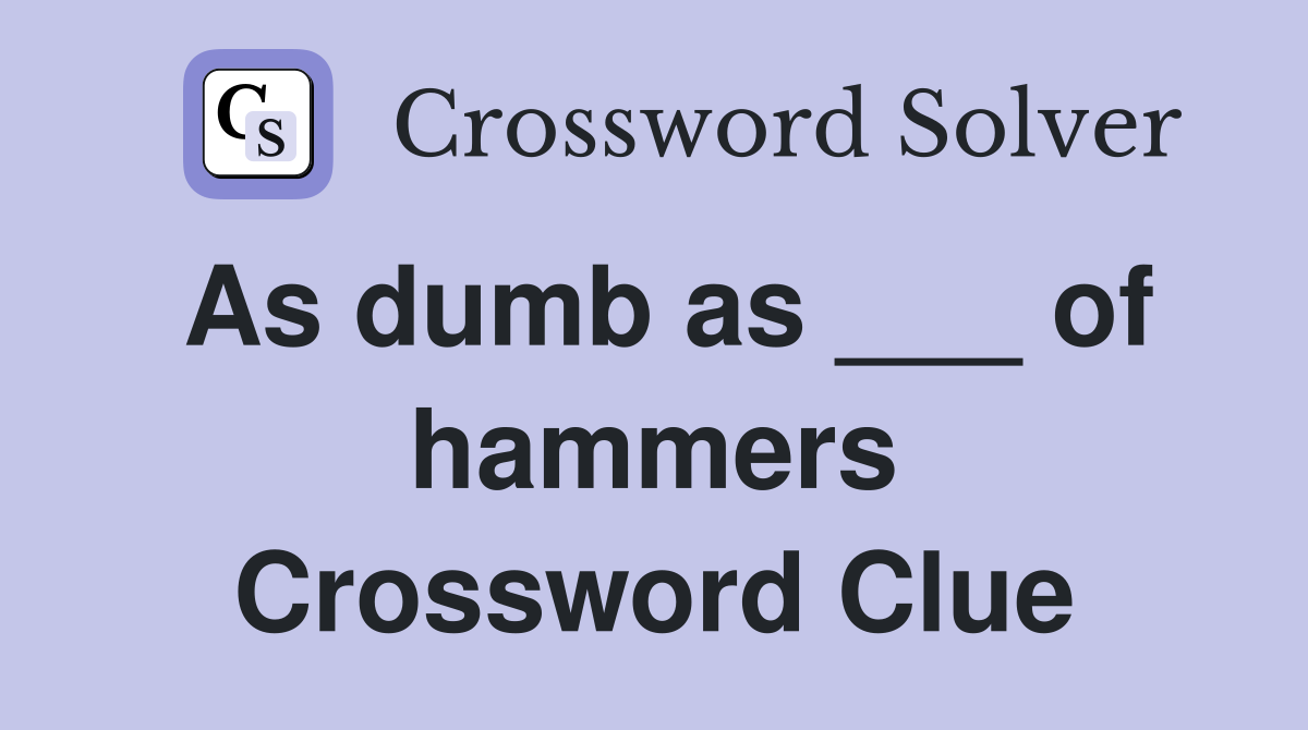 As dumb as ___ of hammers Crossword Clue