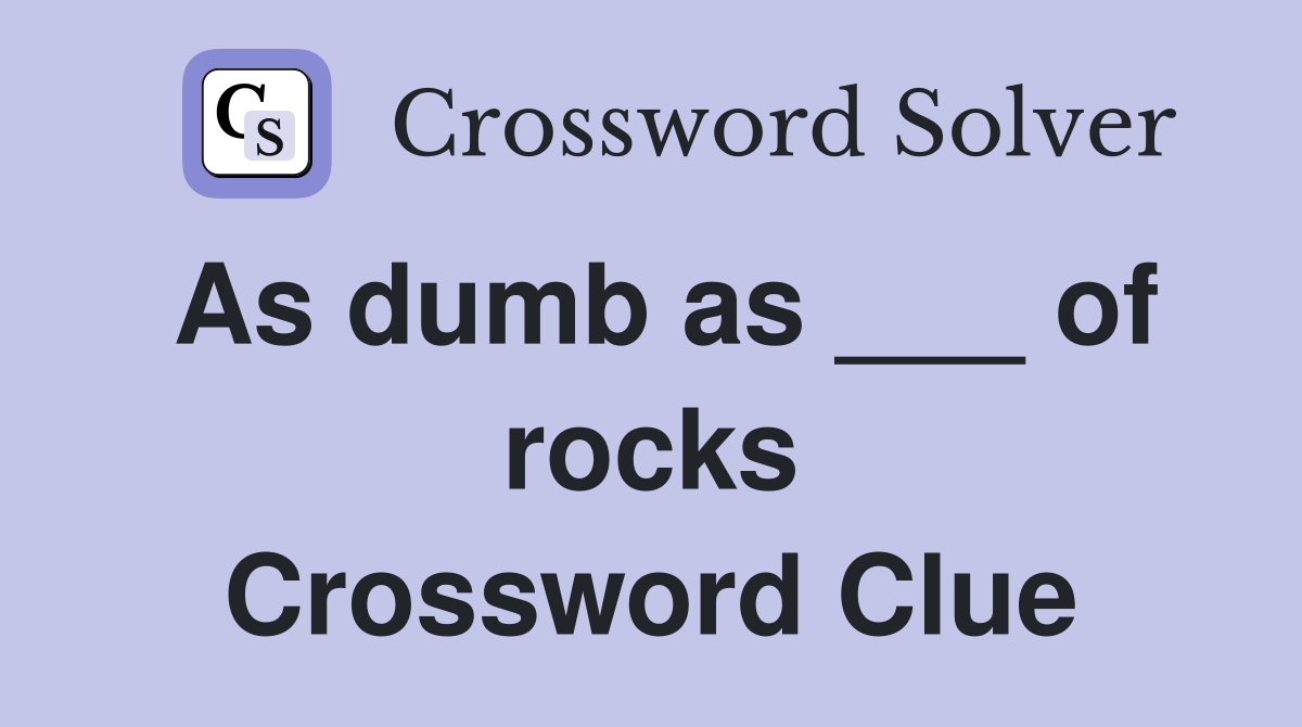 As dumb as ___ of rocks Crossword Clue