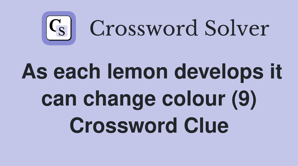 As each lemon develops it can change colour (9) Crossword Clue