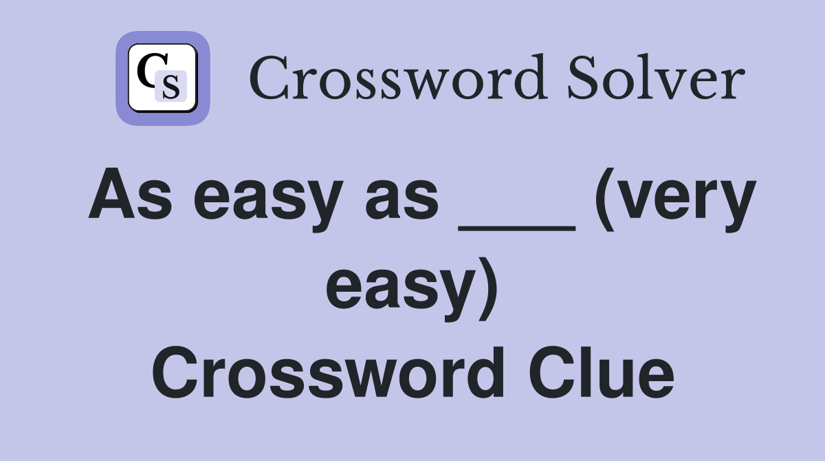 As easy as ___ (very easy) Crossword Clue