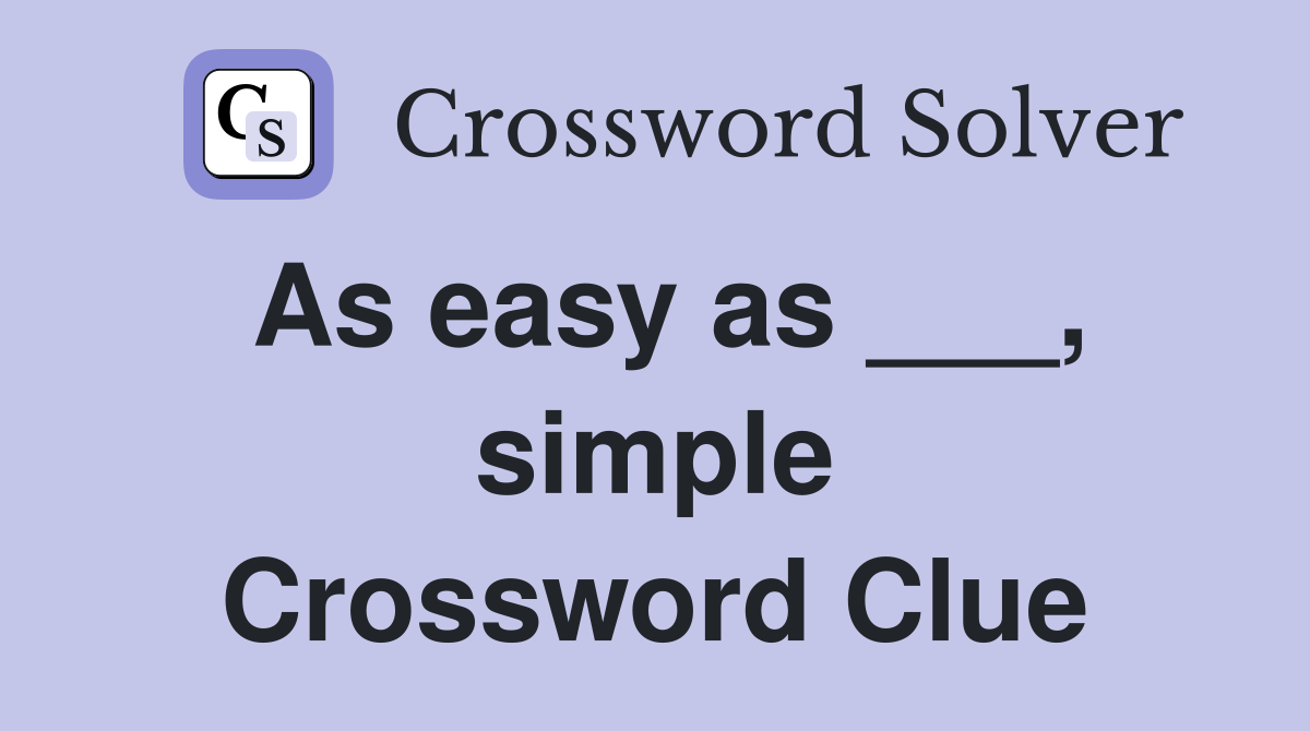As easy as ___, simple Crossword Clue
