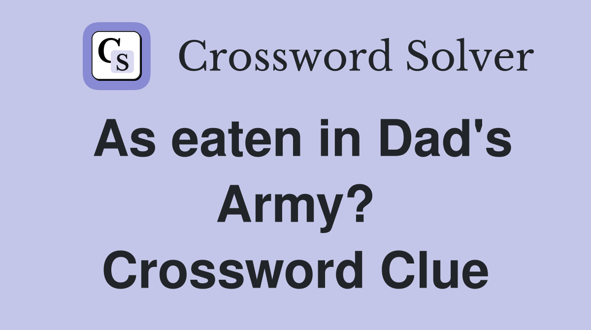 As eaten in Dad's Army? Crossword Clue