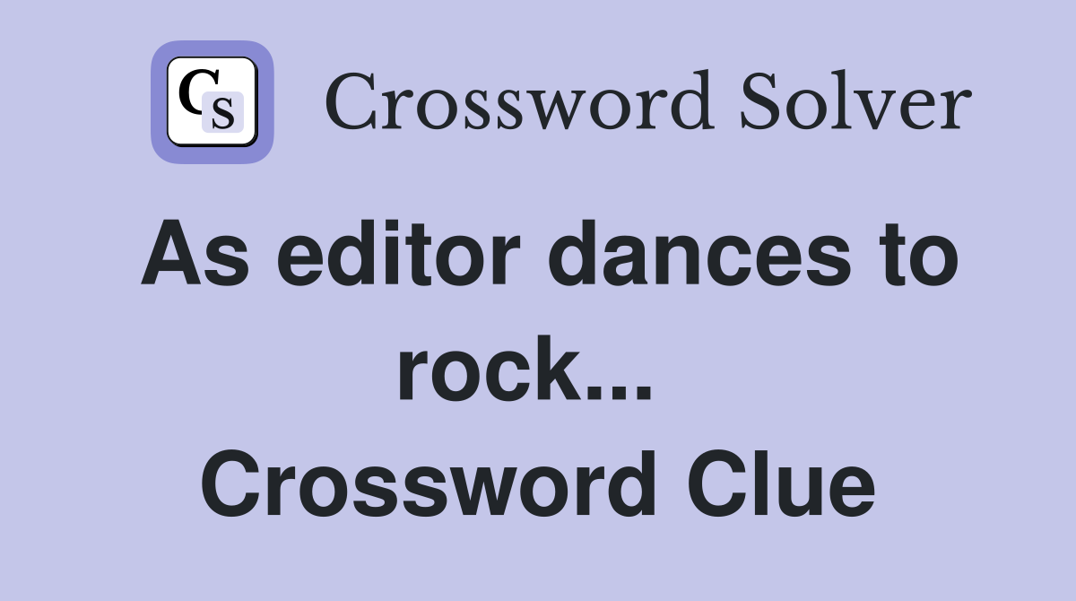 As editor dances to rock...  Crossword Clue