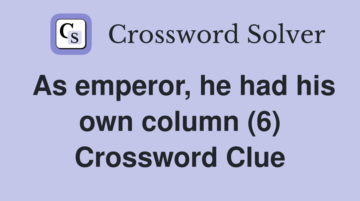 As emperor, he had his own column (6) Crossword Clue