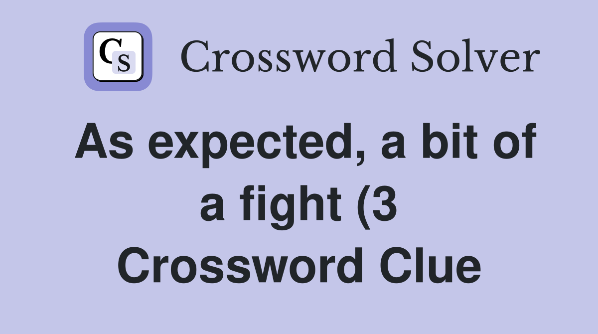 As expected a bit of a fight (3) Crossword Clue Answers Crossword As expected a bit of a fight (3) Crossword Clue Answers Crossword