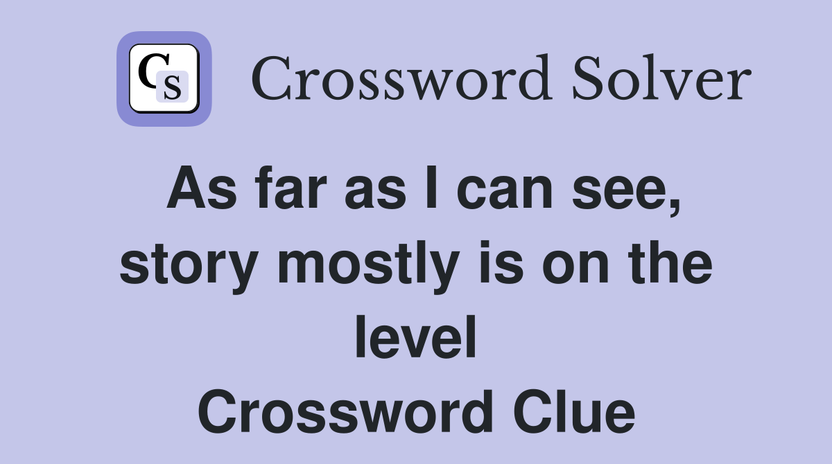 As far as I can see, story mostly is on the level Crossword Clue