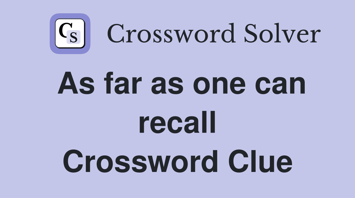 As far as one can recall Crossword Clue
