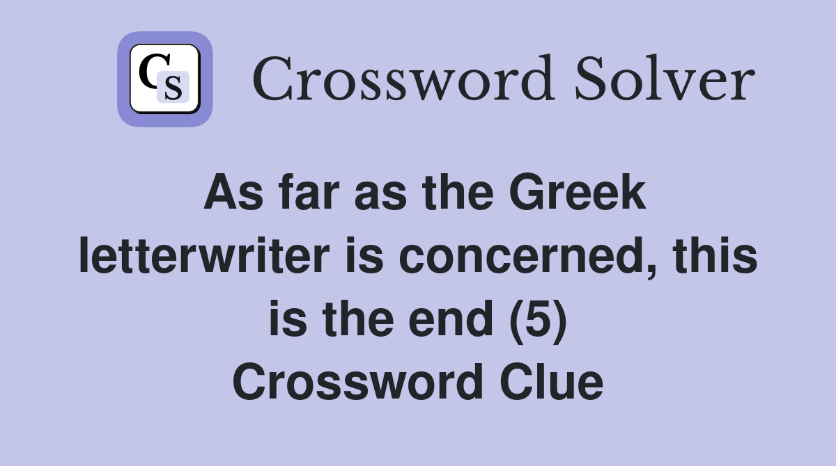 As far as the Greek letterwriter is concerned, this is the end (5) Crossword Clue