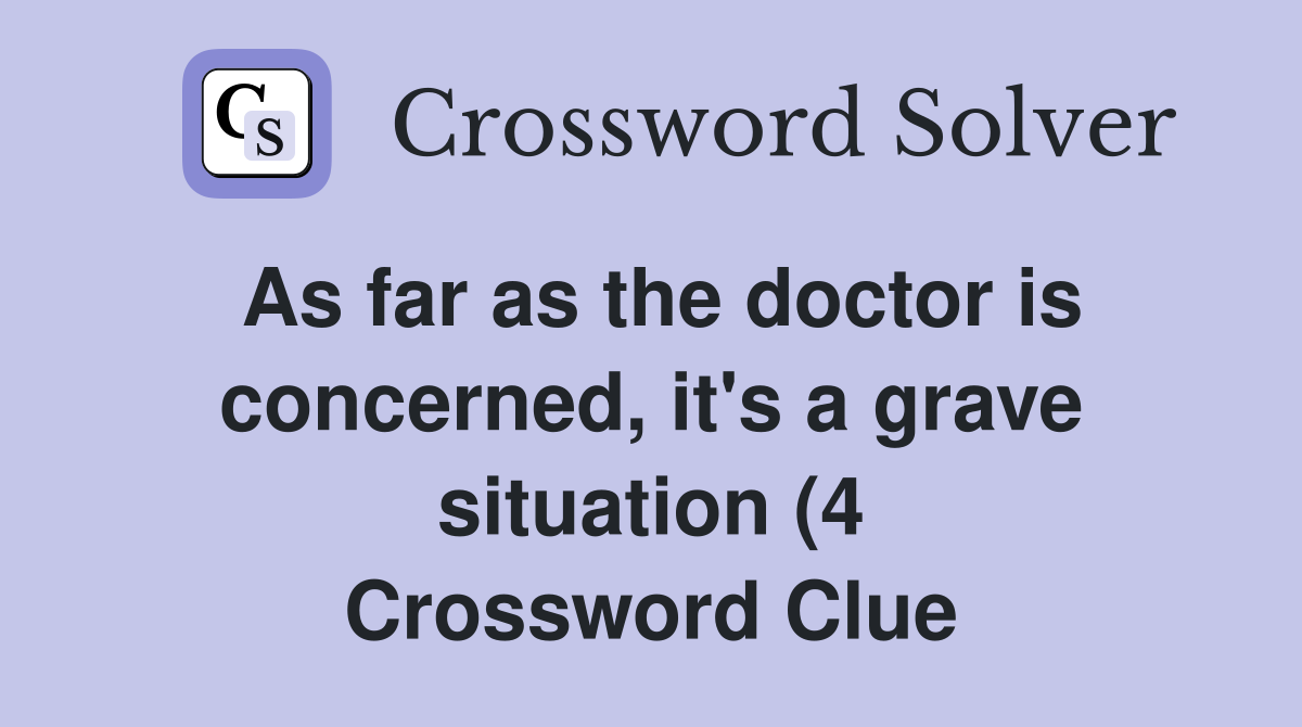 As far as the doctor is concerned it #39 s a grave situation (4 As far as the doctor is concerned it #39 s a grave situation (4