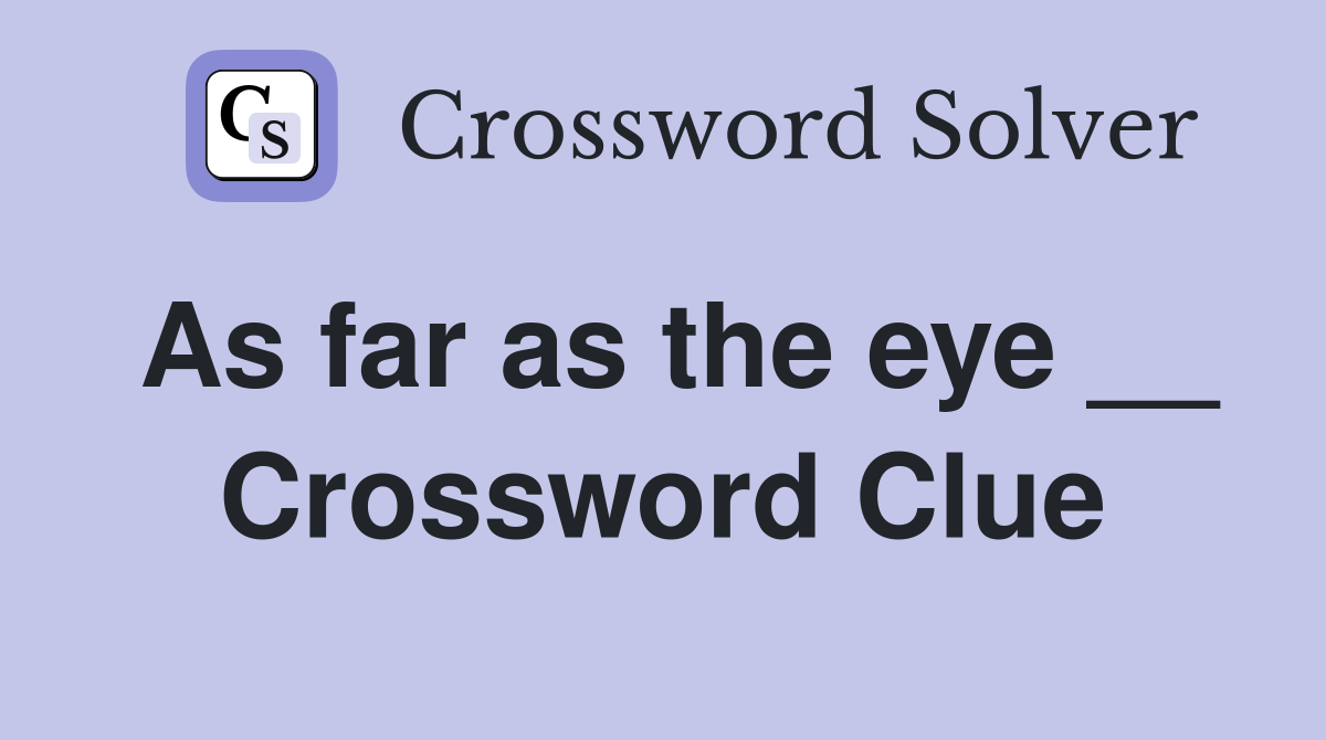 As far as the eye __ Crossword Clue